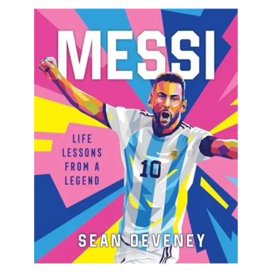 Messi: Life Lessons from a Legend By: Sean Deveney