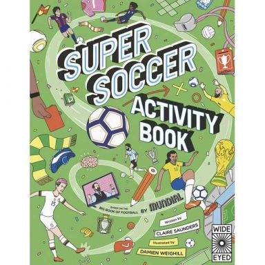Super Soccer Activity Book By: Claire Saunders, MUNDIAL and Damien Weighill
