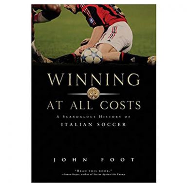 Winning at All Costs: A Scandalous History of Italian Soccer